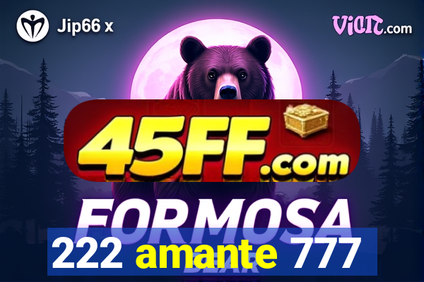 222 amante 777